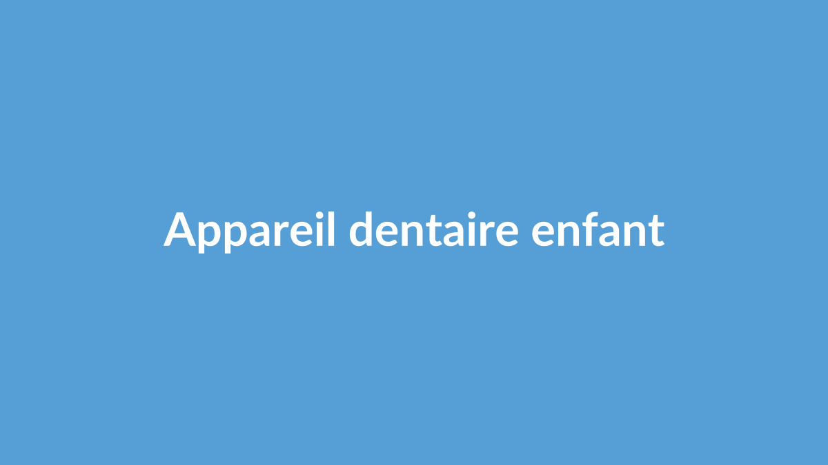 Appareil dentaire enfant : à quel âge, quelles options et comment choisir le meilleur traitement ?